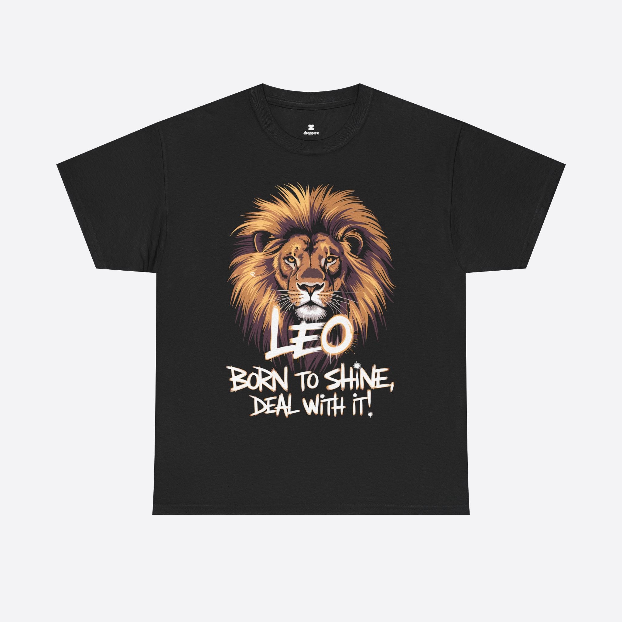 Leo Zodiac - Born to Shine Deal With It, Loud Bold Fearless - Unisex T-Shirt