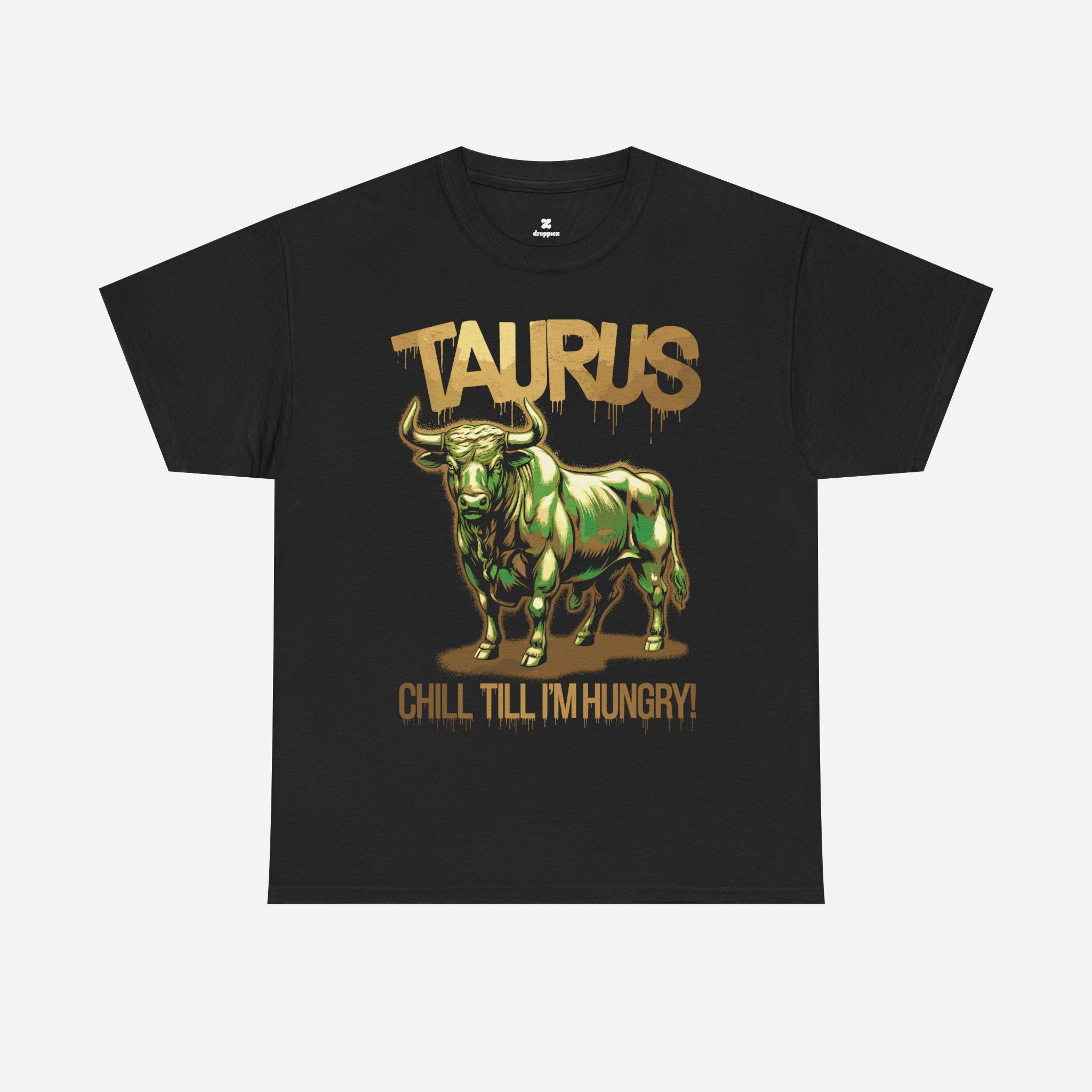 Taurus Zodiac - Golden Chill Till I'm Hungry - Unisex T-Shirt