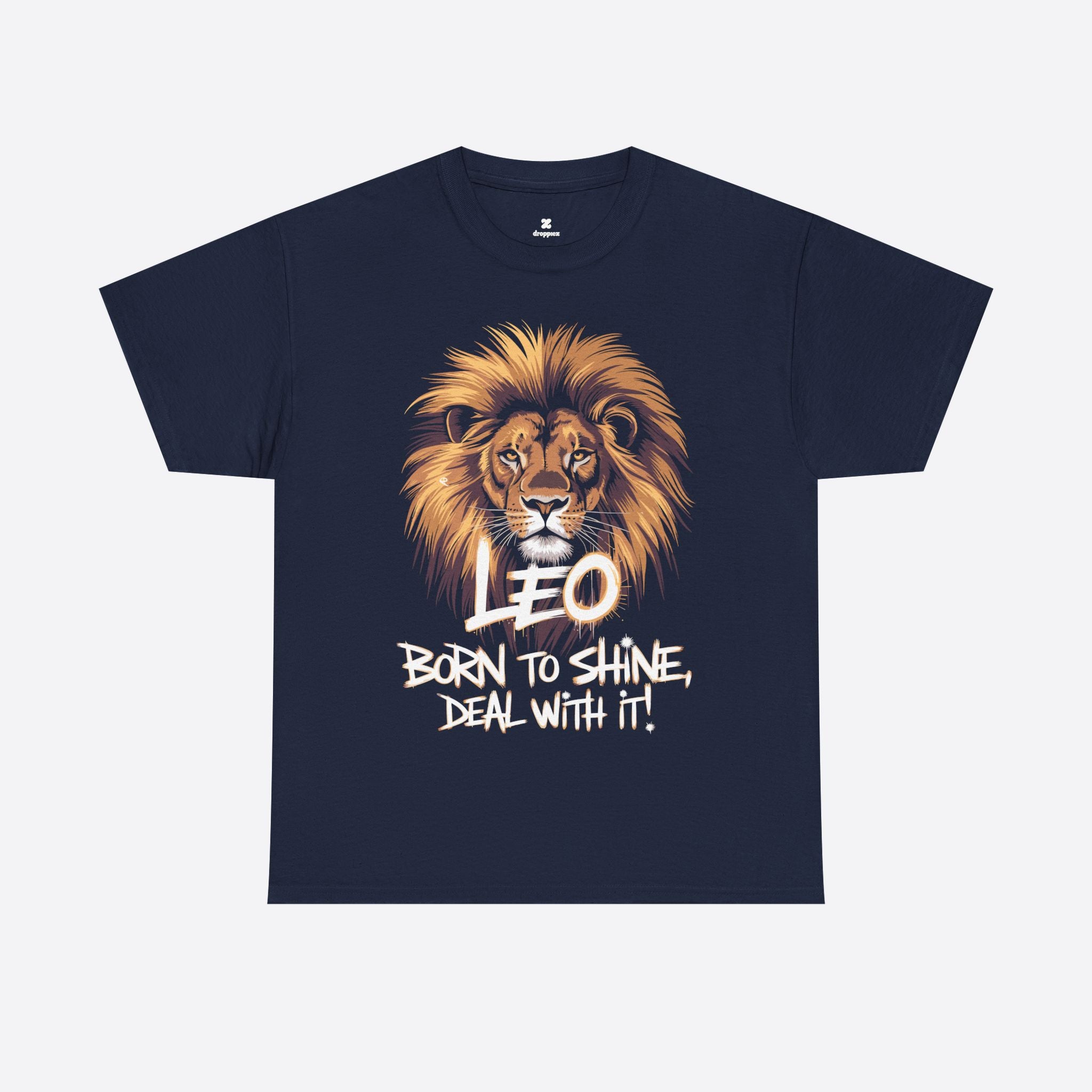 Leo Zodiac - Born to Shine Deal With It, Loud Bold Fearless - Unisex T-Shirt