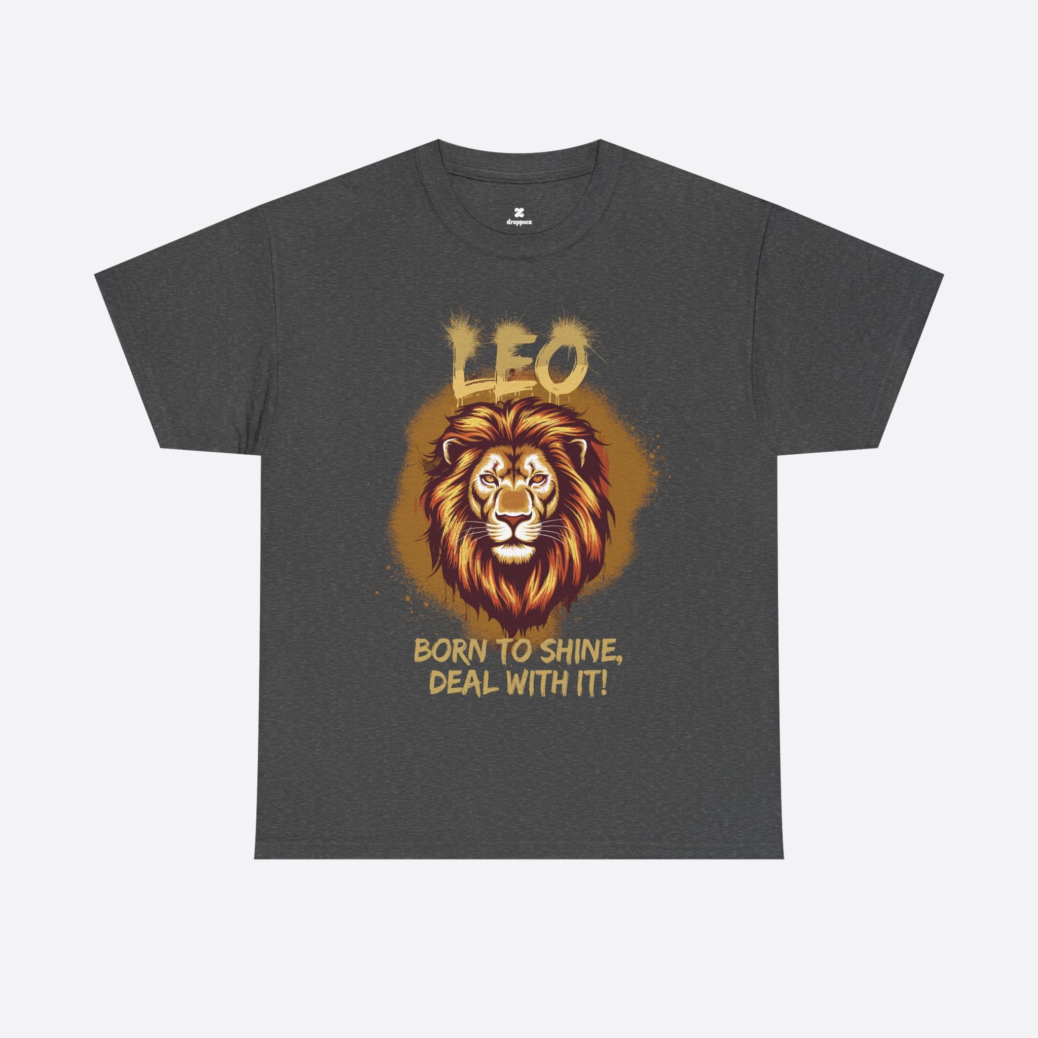 Leo Zodiac - Born to Shine Deal With It, Roar of Royalty - Unisex T-Shirt